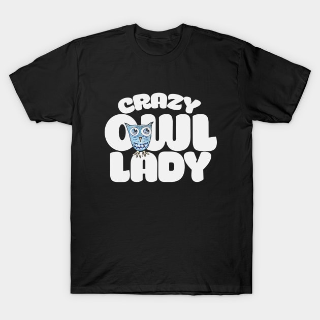 Crazy Owl Lady T-Shirt by bubbsnugg
